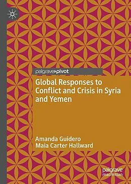 E-Book (pdf) Global Responses to Conflict and Crisis in Syria and Yemen von Amanda Guidero, Maia Carter Hallward