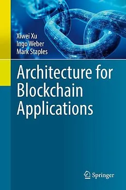 E-Book (pdf) Architecture for Blockchain Applications von Xiwei Xu, Ingo Weber, Mark Staples