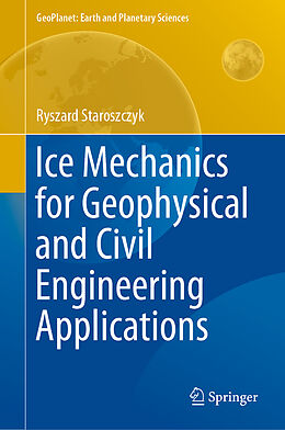 Fester Einband Ice Mechanics for Geophysical and Civil Engineering Applications von Ryszard Staroszczyk