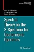 E-Book (pdf) Spectral Theory on the S-Spectrum for Quaternionic Operators von Fabrizio Colombo, Jonathan Gantner, David P. Kimsey