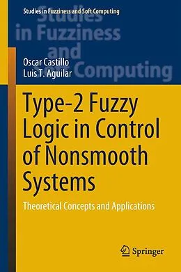 E-Book (pdf) Type-2 Fuzzy Logic in Control of Nonsmooth Systems von Oscar Castillo, Luis T. Aguilar