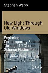 eBook (pdf) New Light Through Old Windows: Exploring Contemporary Science Through 12 Classic Science Fiction Tales de Stephen Webb