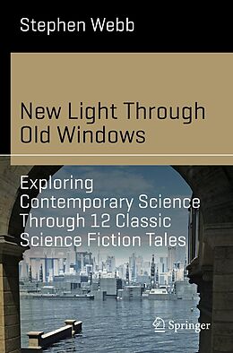 eBook (pdf) New Light Through Old Windows: Exploring Contemporary Science Through 12 Classic Science Fiction Tales de Stephen Webb