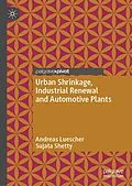 E-Book (pdf) Urban Shrinkage, Industrial Renewal and Automotive Plants von Andreas Luescher, Sujata Shetty