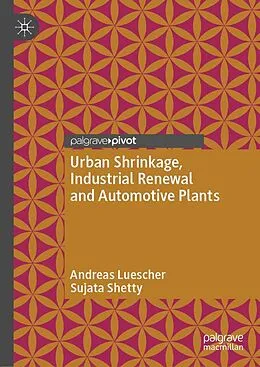 E-Book (pdf) Urban Shrinkage, Industrial Renewal and Automotive Plants von Andreas Luescher, Sujata Shetty