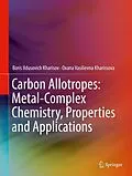 E-Book (pdf) Carbon Allotropes: Metal-Complex Chemistry, Properties and Applications von Boris Ildusovich Kharisov, Oxana Vasilievna Kharissova
