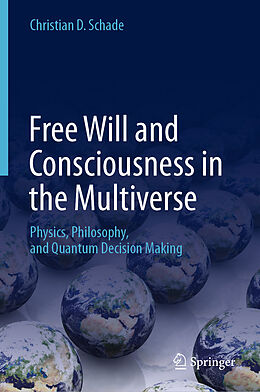 eBook (pdf) Free Will and Consciousness in the Multiverse de Christian D. Schade