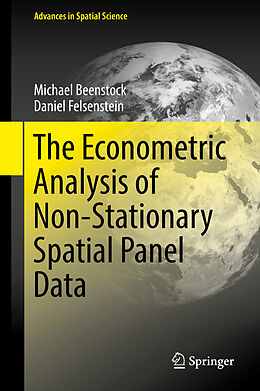 Livre Relié The Econometric Analysis of Non-Stationary Spatial Panel Data de Daniel Felsenstein, Michael Beenstock