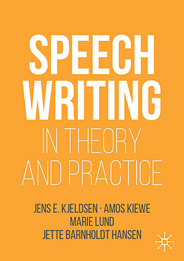 Kartonierter Einband Speechwriting in Theory and Practice von Jens E. Kjeldsen, Jette Barnholdt Hansen, Marie Lund