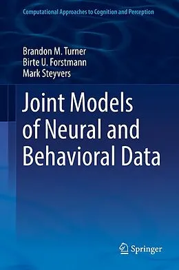 E-Book (pdf) Joint Models of Neural and Behavioral Data von Brandon M. Turner, Birte U. Forstmann, Mark Steyvers