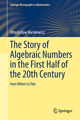 Livre Relié The Story of Algebraic Numbers in the First Half of the 20th Century de W adys aw Narkiewicz