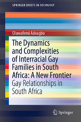 Kartonierter Einband The Dynamics and Complexities of Interracial Gay Families in South Africa: A New Frontier von Oluwafemi Adeagbo