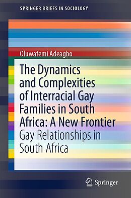 E-Book (pdf) The Dynamics and Complexities of Interracial Gay Families in South Africa: A New Frontier von Oluwafemi Adeagbo