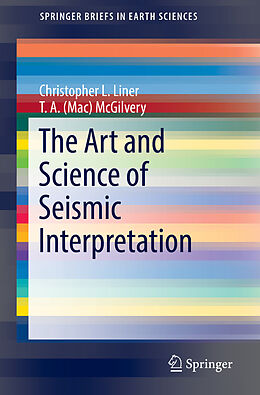 Kartonierter Einband The Art and Science of Seismic Interpretation von T. A. (Mac) McGilvery, Christopher L. Liner