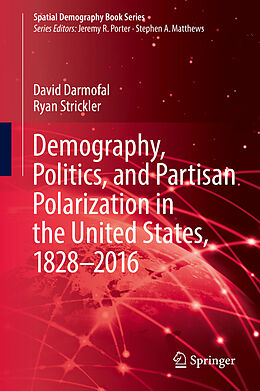 Fester Einband Demography, Politics, and Partisan Polarization in the United States, 1828 2016 von Ryan Strickler, David Darmofal