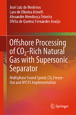 Livre Relié Offshore Processing of CO2-Rich Natural Gas with Supersonic Separator de José Luiz de Medeiros, Ofélia de Queiroz Fernandes Araújo, Alexandre Mendonça Teixeira