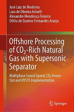 eBook (pdf) Offshore Processing of CO2-Rich Natural Gas with Supersonic Separator de José Luiz de Medeiros, Lara de Oliveira Arinelli, Alexandre Mendonça Teixeira