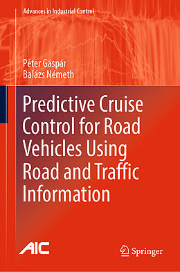 Fester Einband Predictive Cruise Control for Road Vehicles Using Road and Traffic Information von Balázs Németh, Péter Gáspár