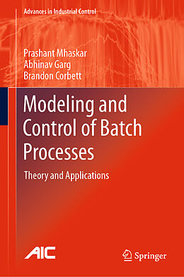 Livre Relié Modeling and Control of Batch Processes de Prashant Mhaskar, Brandon Corbett, Abhinav Garg