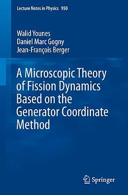 E-Book (pdf) A Microscopic Theory of Fission Dynamics Based on the Generator Coordinate Method von Walid Younes, Daniel Marc Gogny, Jean-François Berger