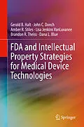 E-Book (pdf) FDA and Intellectual Property Strategies for Medical Device Technologies von Gerald B. Halt, John C. Donch, Amber R. Stiles