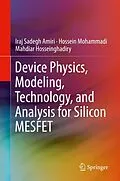 E-Book (pdf) Device Physics, Modeling, Technology, and Analysis for Silicon MESFET von Iraj Sadegh Amiri, Hossein Mohammadi, Mahdiar Hosseinghadiry