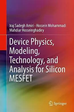 E-Book (pdf) Device Physics, Modeling, Technology, and Analysis for Silicon MESFET von Iraj Sadegh Amiri, Hossein Mohammadi, Mahdiar Hosseinghadiry