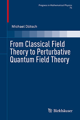 Livre Relié From Classical Field Theory to Perturbative Quantum Field Theory de Michael Dütsch