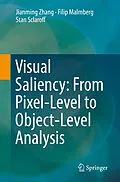 E-Book (pdf) Visual Saliency: From Pixel-Level to Object-Level Analysis von Jianming Zhang, Filip Malmberg, Stan Sclaroff