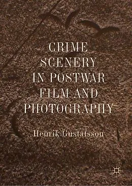 E-Book (pdf) Crime Scenery in Postwar Film and Photography von Henrik Gustafsson