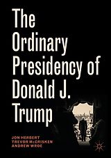 E-Book (pdf) The Ordinary Presidency of Donald J. Trump von Jon Herbert, Trevor McCrisken, Andrew Wroe