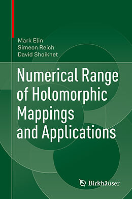 Livre Relié Numerical Range of Holomorphic Mappings and Applications de Mark Elin, David Shoikhet, Simeon Reich