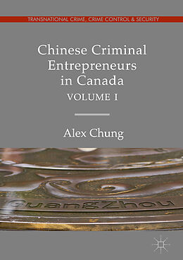 Livre Relié Chinese Criminal Entrepreneurs in Canada, Volume I de Alex Chung