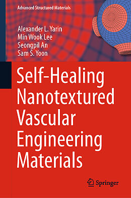 Fester Einband Self-Healing Nanotextured Vascular Engineering Materials von Alexander L. Yarin, Sam S. Yoon, Seongpil An