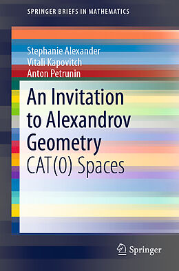 Kartonierter Einband An Invitation to Alexandrov Geometry von Stephanie Alexander, Anton Petrunin, Vitali Kapovitch