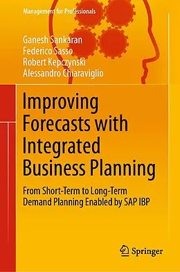E-Book (pdf) Improving Forecasts with Integrated Business Planning von Ganesh Sankaran, Federico Sasso, Robert Kepczynski