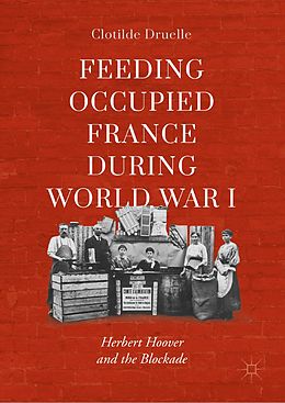 E-Book (pdf) Feeding Occupied France during World War I von Clotilde Druelle