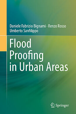 Fester Einband Flood Proofing in Urban Areas von Daniele Fabrizio Bignami, Umberto Sanfilippo, Renzo Rosso