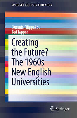 Kartonierter Einband Creating the Future? The 1960s New English Universities von Ted Tapper, Ourania Filippakou