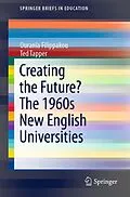 E-Book (pdf) Creating the Future? The 1960s New English Universities von Ourania Filippakou, Ted Tapper