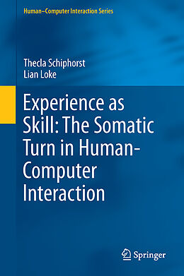 Livre Relié Experience as Skill: The Somatic Turn in Human-Computer Interaction de Thecla Schiphorst, Lian Loke