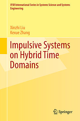 Livre Relié Impulsive Systems on Hybrid Time Domains de Kexue Zhang, Xinzhi Liu