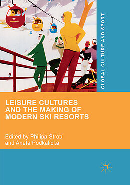 Couverture cartonnée Leisure Cultures and the Making of Modern Ski Resorts de 