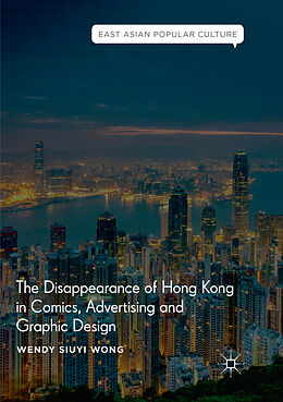 Couverture cartonnée The Disappearance of Hong Kong in Comics, Advertising and Graphic Design de Wendy Siuyi Wong