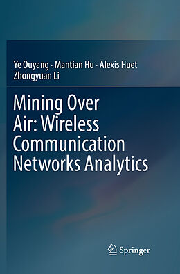 Couverture cartonnée Mining Over Air: Wireless Communication Networks Analytics de Ye Ouyang, Zhongyuan Li, Alexis Huet