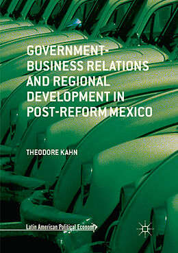 Couverture cartonnée Government-Business Relations and Regional Development in Post-Reform Mexico de Theodore Kahn