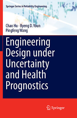 Couverture cartonnée Engineering Design under Uncertainty and Health Prognostics de Chao Hu, Pingfeng Wang, Byeng D. Youn