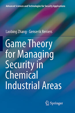 Couverture cartonnée Game Theory for Managing Security in Chemical Industrial Areas de Genserik Reniers, Laobing Zhang