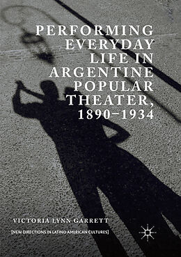 Couverture cartonnée Performing Everyday Life in Argentine Popular Theater, 1890 1934 de Victoria Lynn Garrett