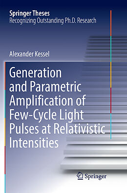 Kartonierter Einband Generation and Parametric Amplification of Few Cycle Light Pulses at Relativistic Intensities von Alexander Kessel